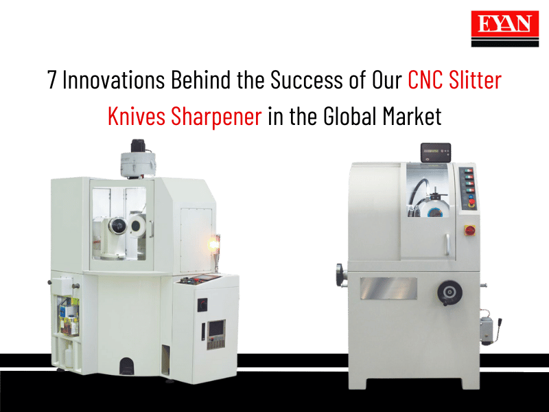 7 Innovations Behind the Success of Our CNC Slitter Knives Sharpener in the Global Market