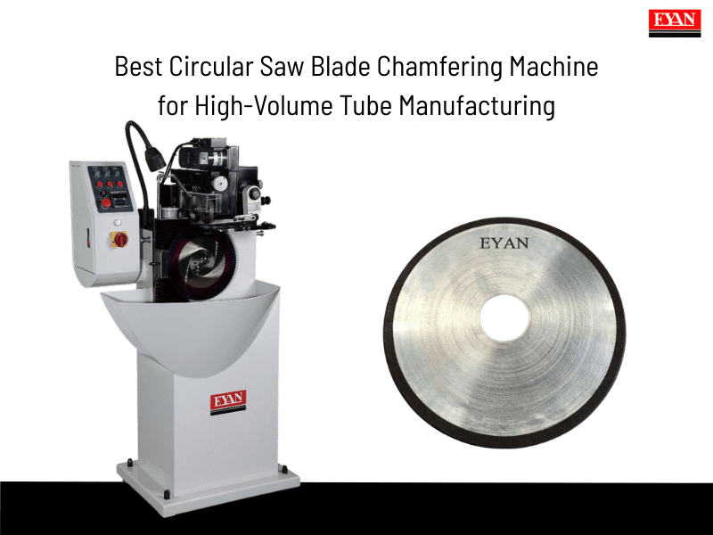 Best Circular Saw Blade Chamfering Machine for High-Volume Tube Manufacturing